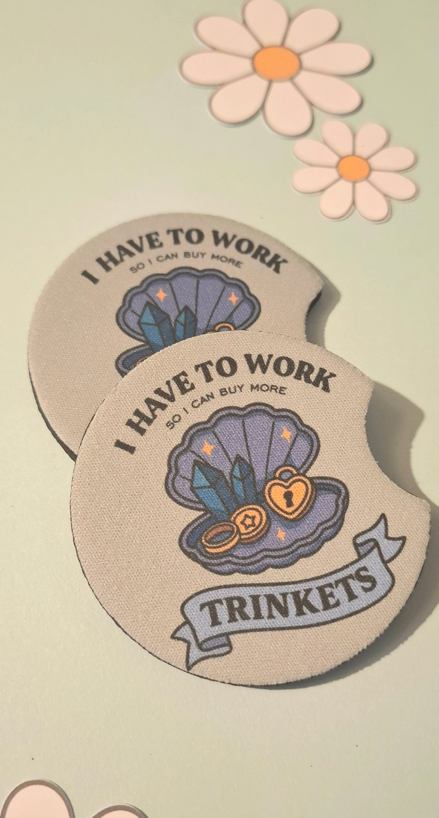 I Have to Work So I can Buy More Trinkets Car Coasters