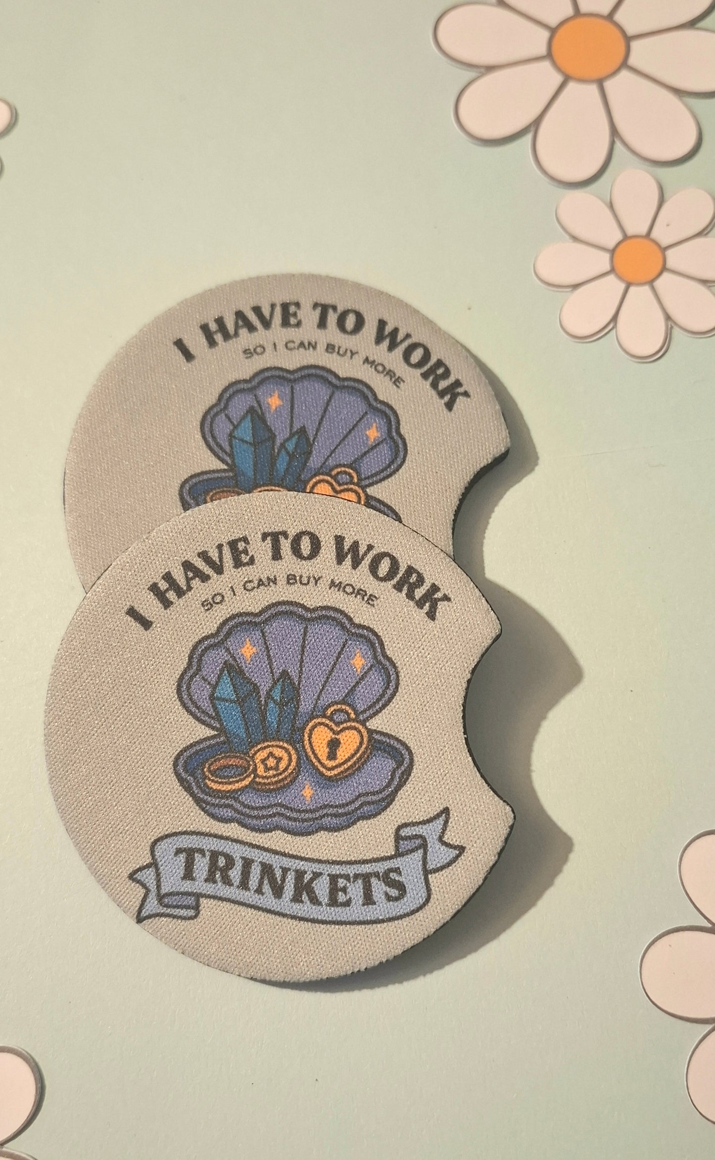 I Have to Work So I can Buy More Trinkets Car Coasters