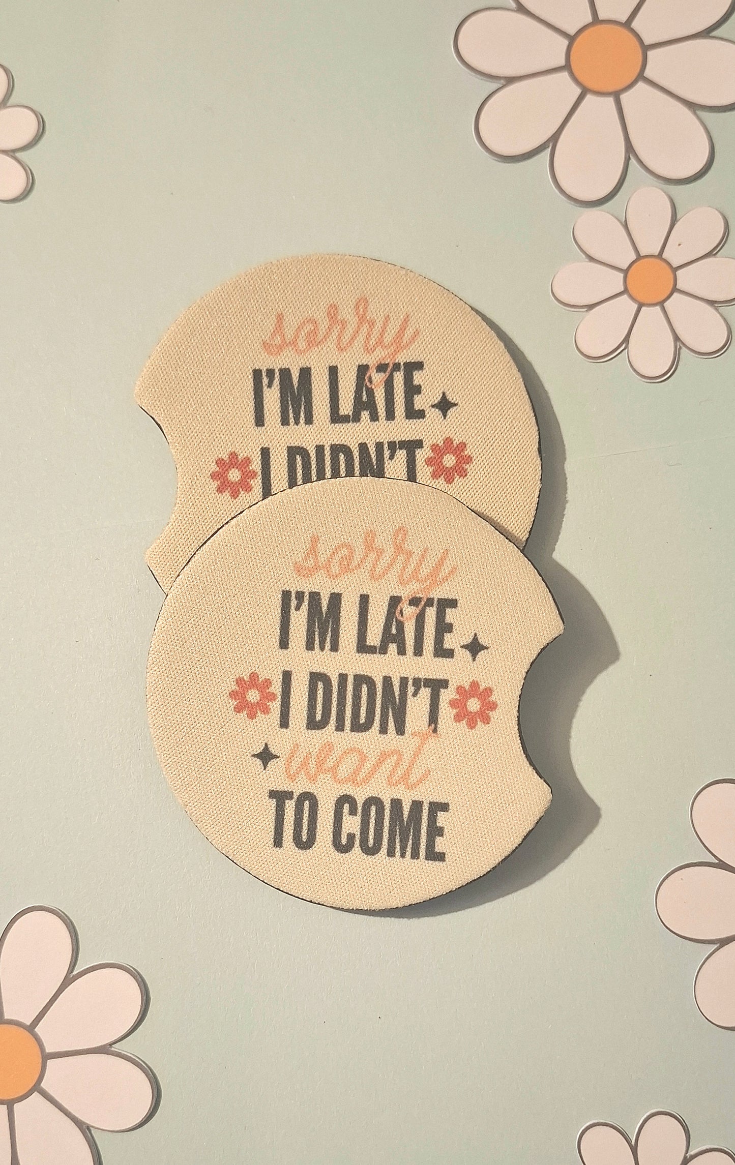 Sorry I'm Late I didn't Want To Come Car Coasters