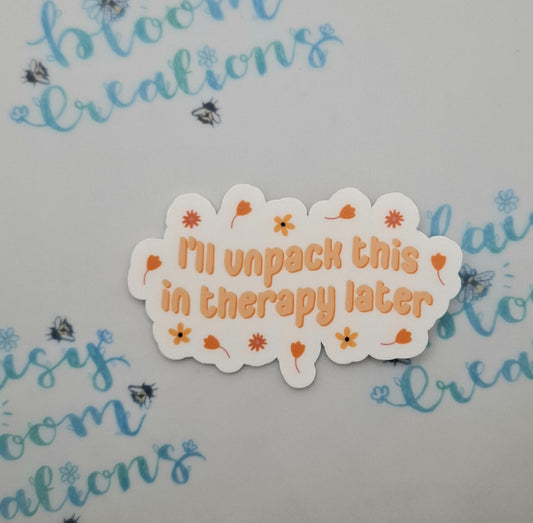 I'll Unpack This In Therapy Later Sticker