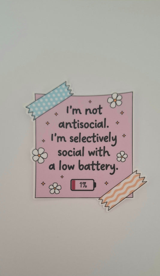 I'm Not Antisocial I'm Selectively Social With A Low Battery Die Cut Sticker