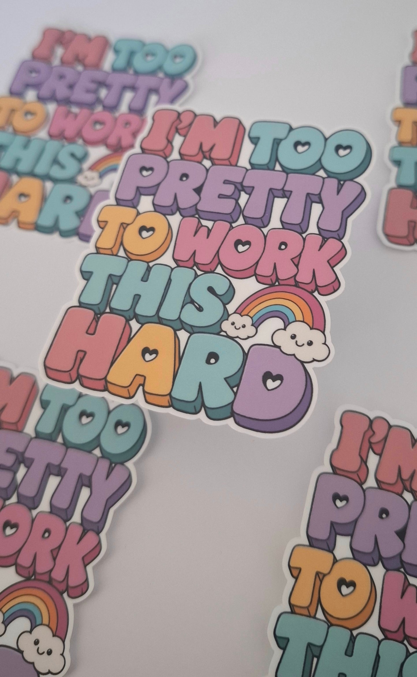 I'm Too Pretty To Work This Hard Die Cut Sticker