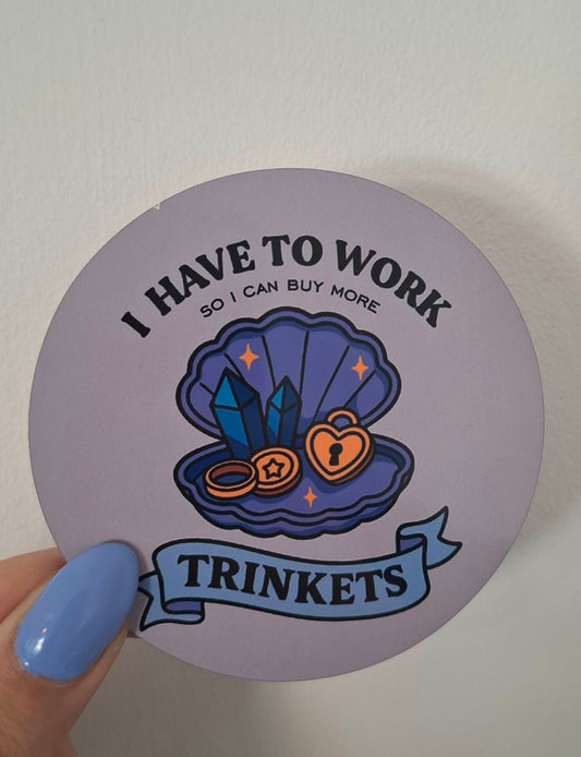 Oopsie! I Have To Work To Buy More Trinkets Coaster