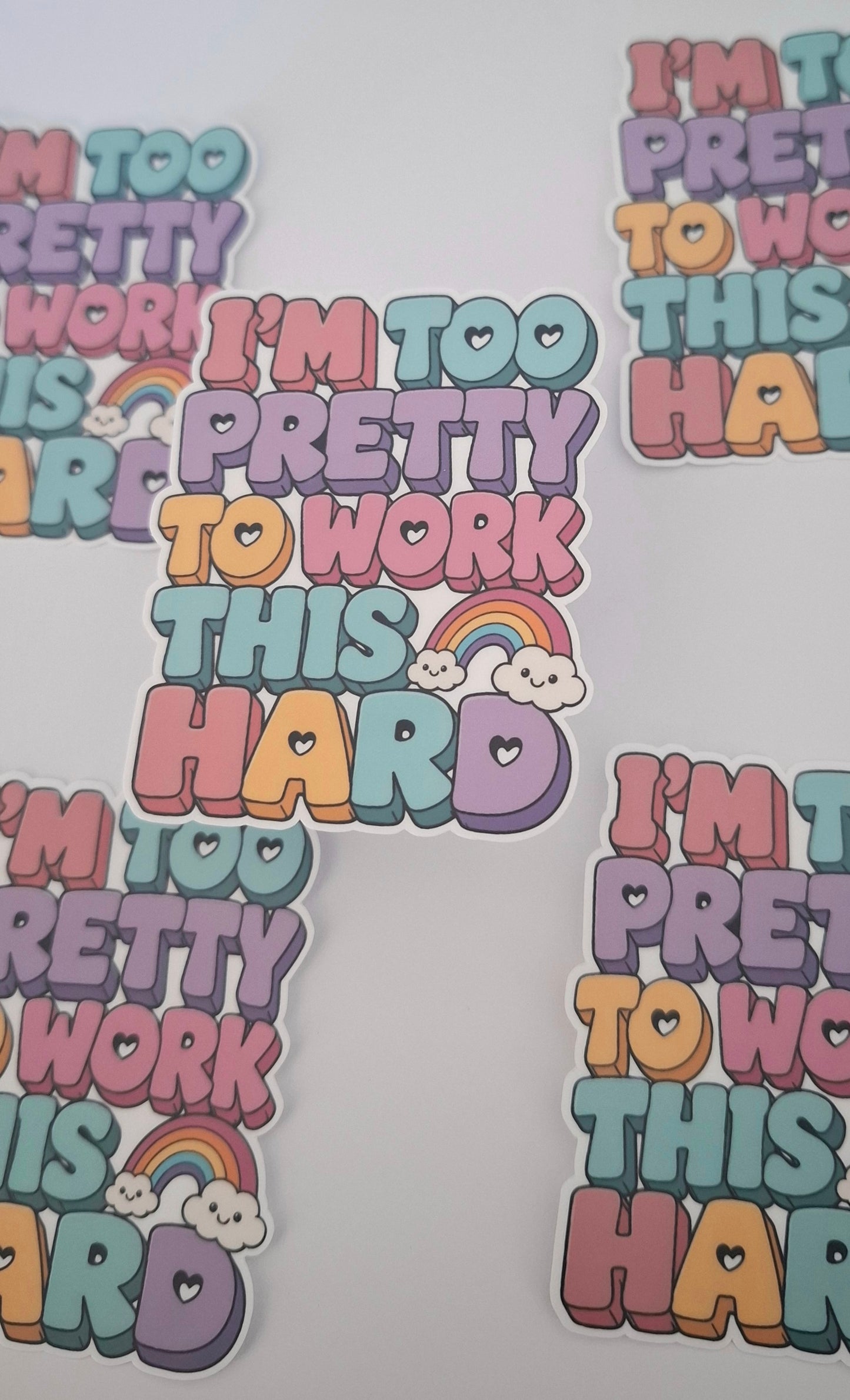 I'm Too Pretty To Work This Hard Die Cut Sticker