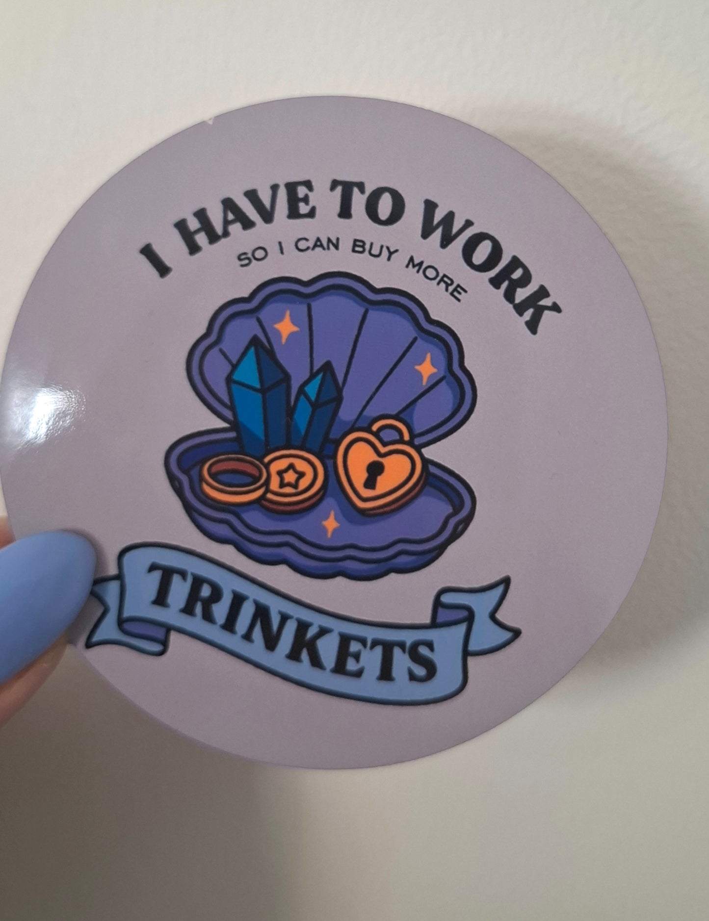Oopsie! I Have To Work To Buy More Trinkets Coaster