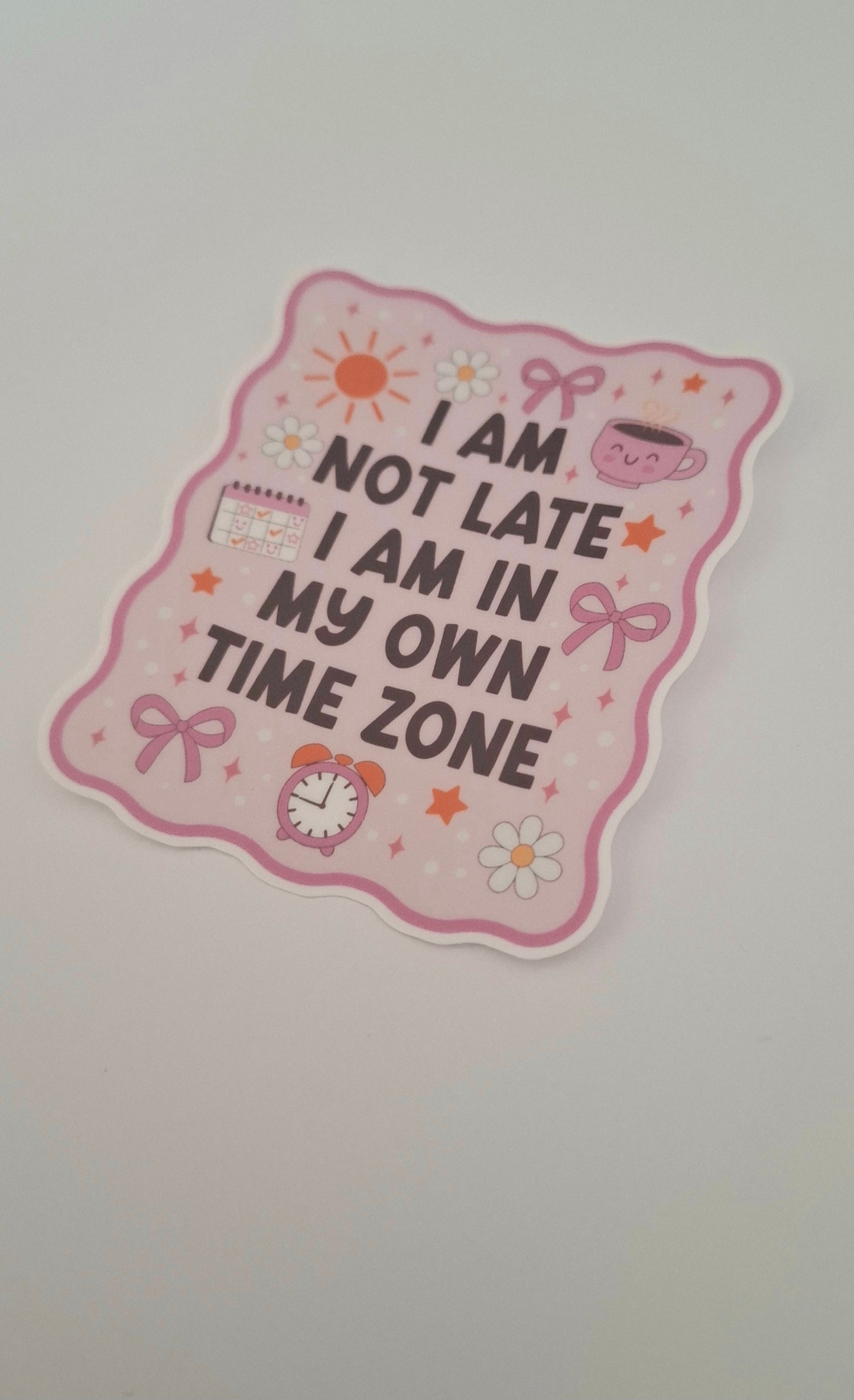 I Am Not Late I Am In My Own Time Zone Die Cut Sticker
